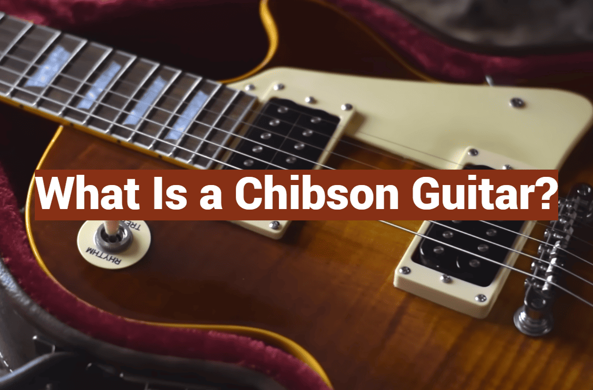 What Is a Chibson Guitar?